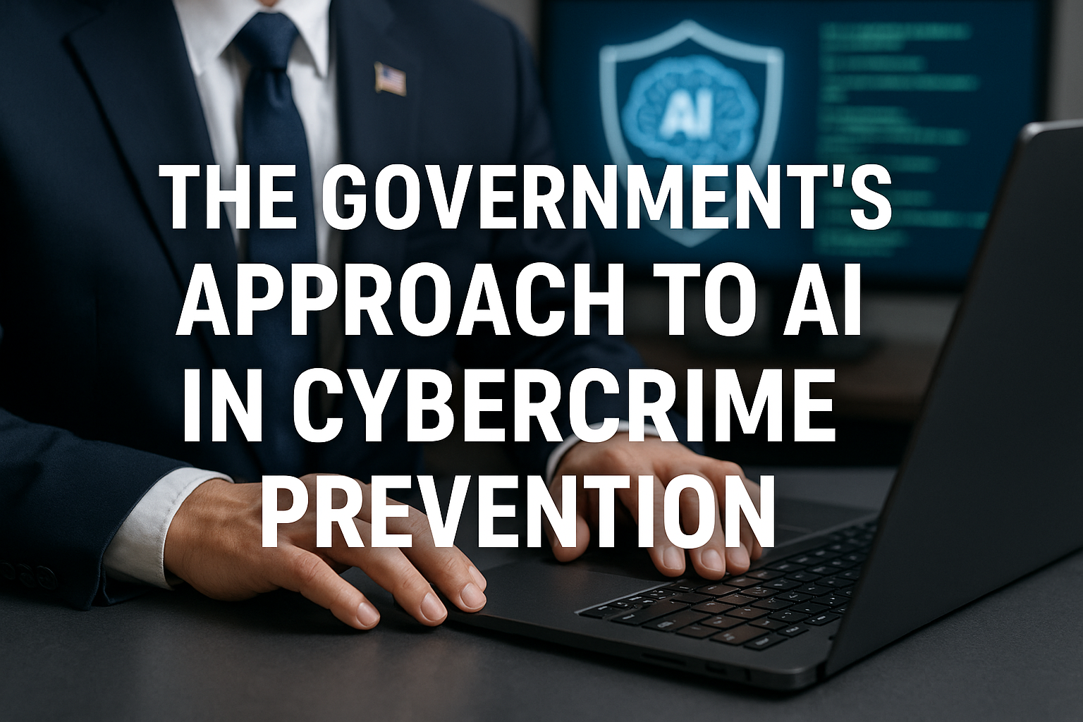 The Government’s Approach to AI in Cybercrime Prevention